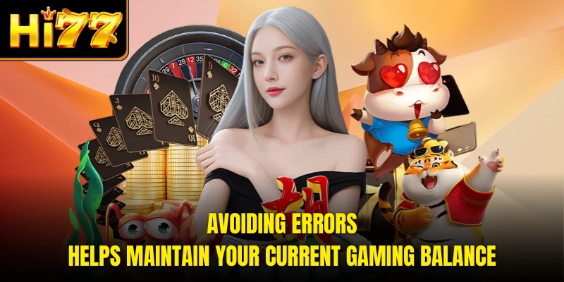 Avoiding errors helps maintain your current gaming balance