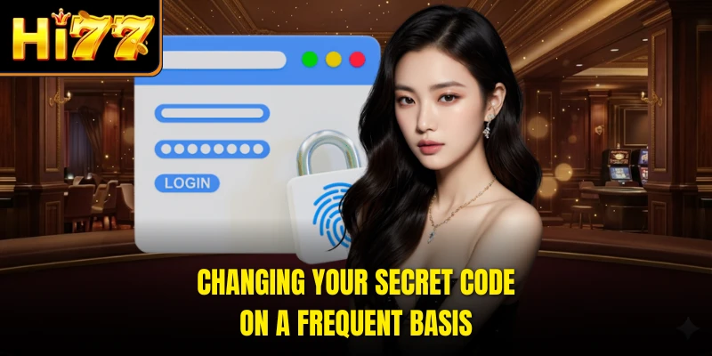 Changing your secret code on a frequent basis