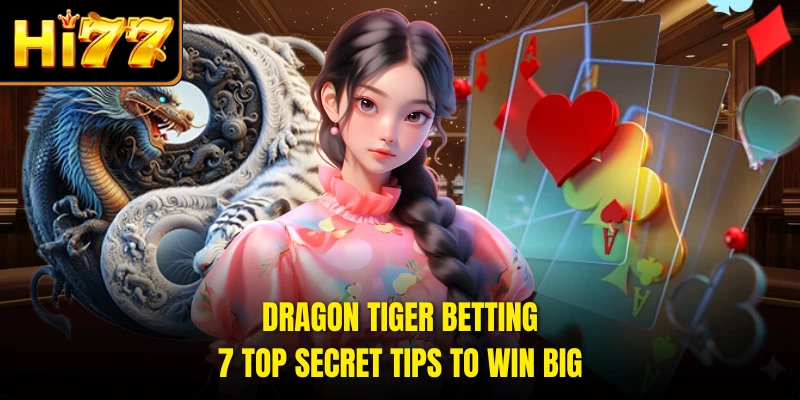 Dragon Tiger Betting - 7 Top Secret Tips To Win Big