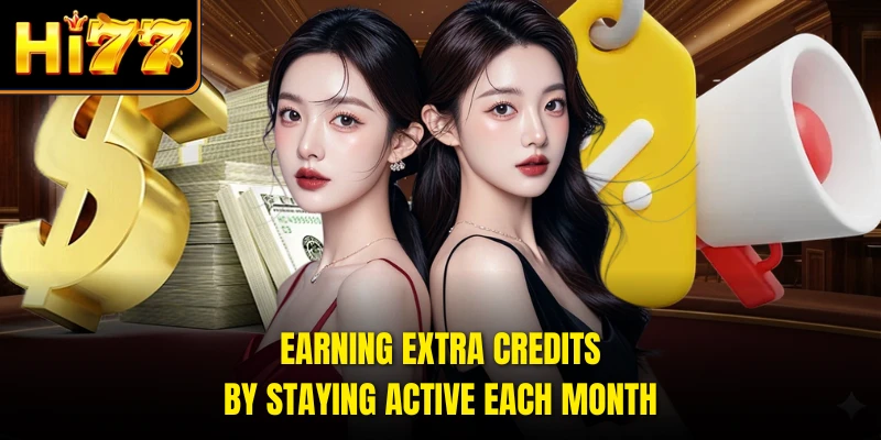 Earning extra credits by staying active each month