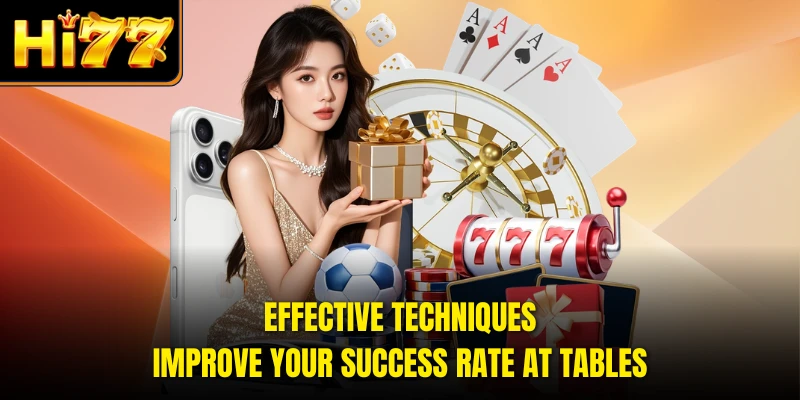 Effective techniques improve your success rate at tables
