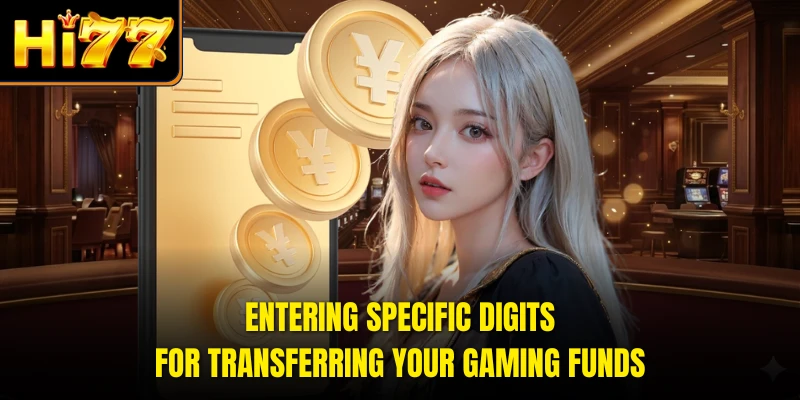 Entering specific digits for transferring your gaming funds