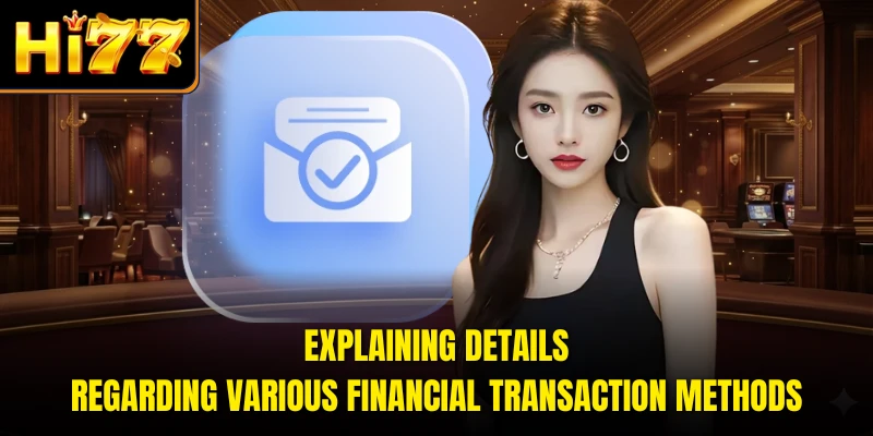 Explaining details regarding various financial transaction methods