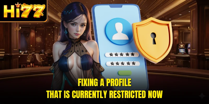 Fixing a profile that is currently restricted now