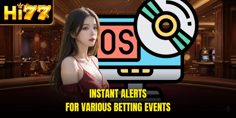 Instant alerts for various betting events