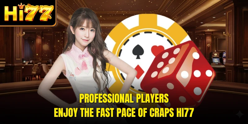 Professional players enjoy the fast pace of craps HI77