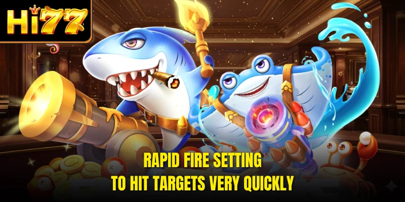 Rapid fire setting to hit targets very quickly