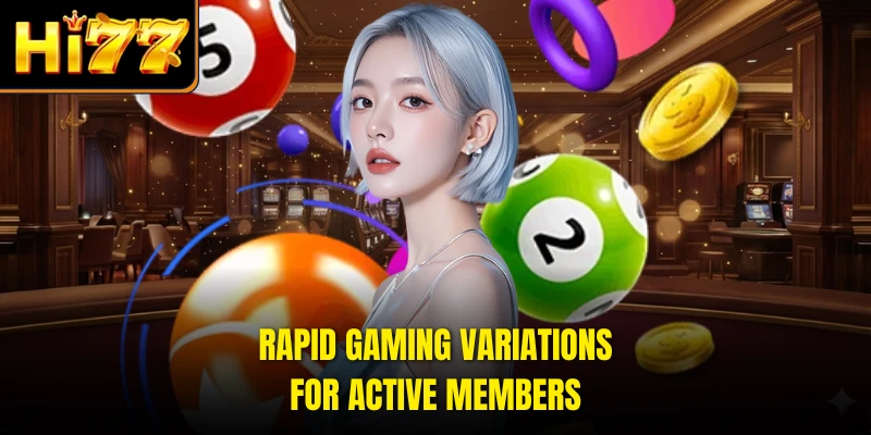 Rapid gaming variations for active members