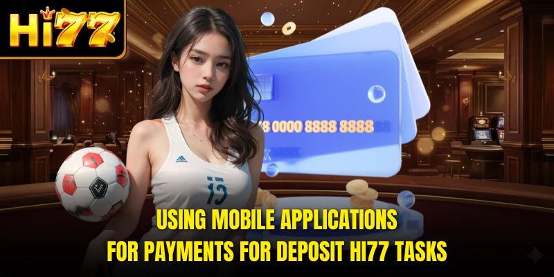 Using mobile applications for payments for deposit HI77 tasks